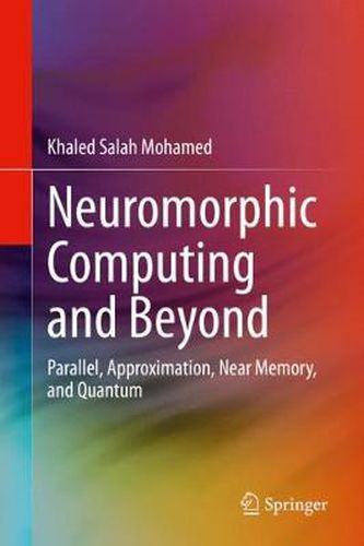 Cover image for Neuromorphic Computing and Beyond: Parallel, Approximation, Near Memory, and Quantum