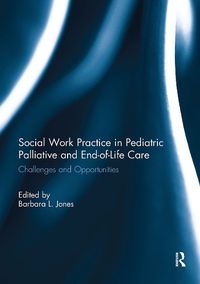 Cover image for Social Work Practice in Pediatric Palliative and End-of-Life Care