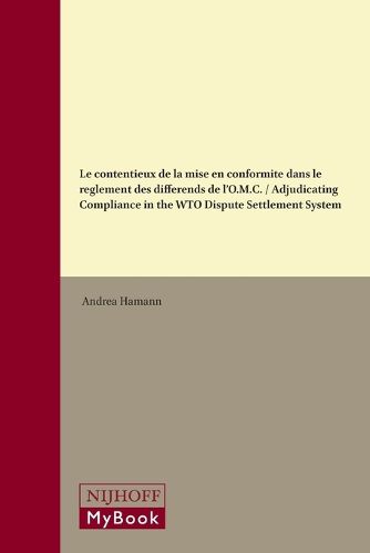 Cover image for Le contentieux de la mise en conformite dans le reglement des differends de l'O.M.C. / Adjudicating Compliance in the WTO Dispute Settlement System