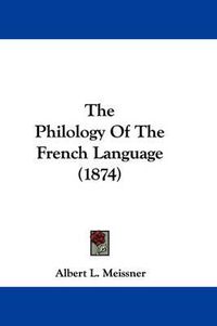 Cover image for The Philology of the French Language (1874)