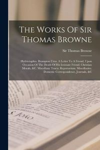 Cover image for The Works Of Sir Thomas Browne
