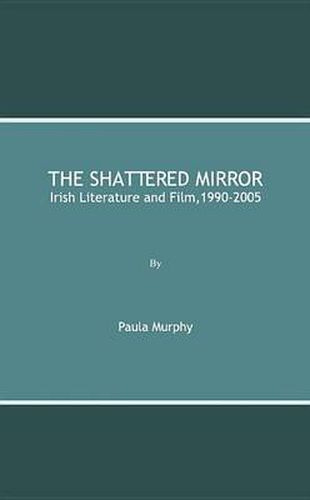 Cover image for The Shattered Mirror: Irish Literature and Film,1990-2005