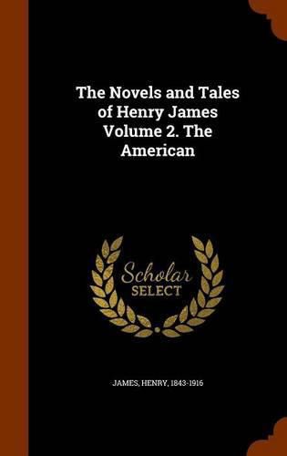 Cover image for The Novels and Tales of Henry James Volume 2. the American