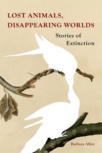 Cover image for Lost Animals, Disappearing Worlds