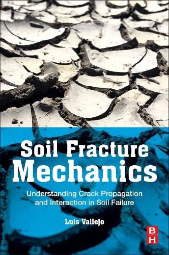 Cover image for Soil Fracture Mechanics: Understanding Crack Propagation and Interaction in Soil Failure