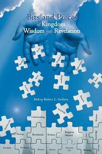 Cover image for Bits and Pieces of Kingdom Wisdom and Revelation