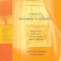 Cover image for Book of Women's Altars: Create Sacred Spaces for Art, Worship, Solace, Celebrations