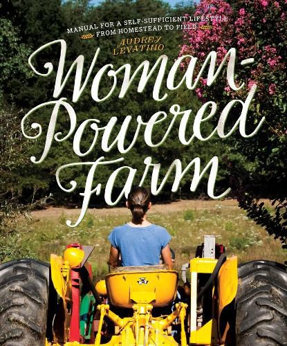 Cover image for Woman-Powered Farm: Manual for a Self-Sufficient Lifestyle from Homestead to Field