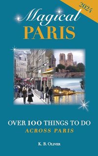 Cover image for Magical Paris: Over 100 Things to Do Across Paris