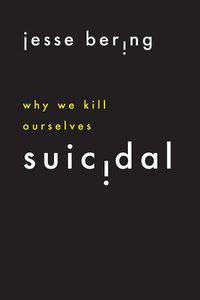 Cover image for Suicidal: Why We Kill Ourselves