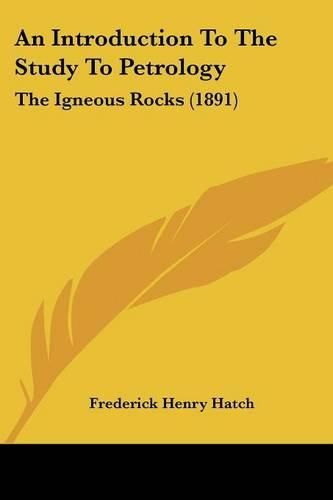 An Introduction to the Study to Petrology: The Igneous Rocks (1891)