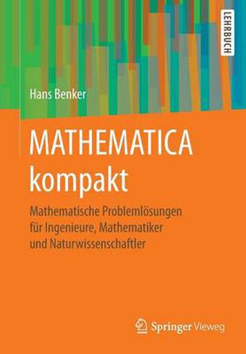 Cover image for Mathematica Kompakt: Mathematische Problemloesungen Fur Ingenieure, Mathematiker Und Naturwissenschaftler