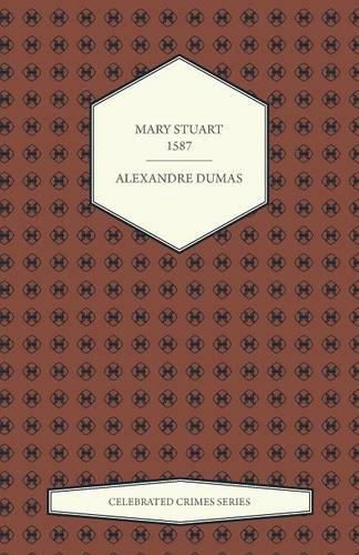 Cover image for Mary Stuart - 1587 (Celebrated Crimes Series)