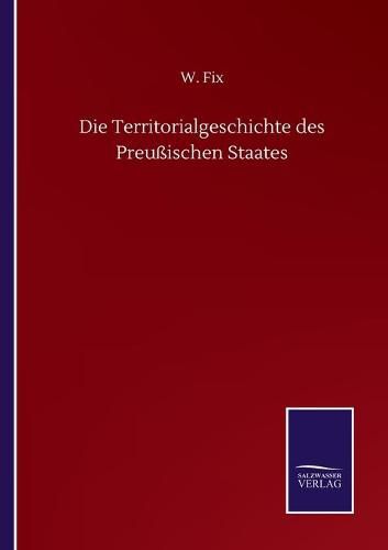 Cover image for Die Territorialgeschichte des Preussischen Staates