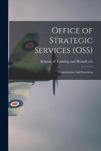 Cover image for Office of Strategic Services (OSS): Organization And Functions
