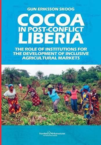 Cover image for Cocoa in Post-Conflict Liberia: The Role of Institutions for the Development of Inclusive Agricultural Markets