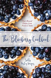 Cover image for The Blueberry Cookbook: Year-Round Dishes from Field to Table