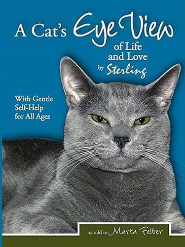 Cover image for A Cats Eye View of Life and Love by Sterling with Gentle Self-Help for All Ages