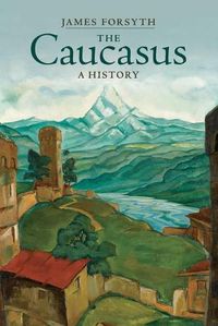 Cover image for The Caucasus: A History