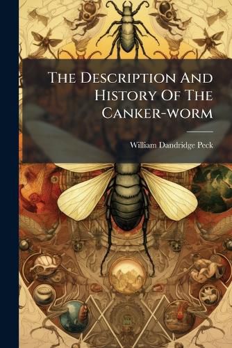 Cover image for The Description and History of the Canker-Worm