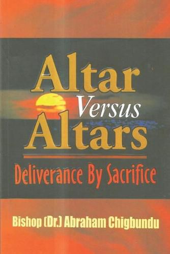 Cover image for Altar Versus Altars, Revised Edition: Deliverance By Sacrifice