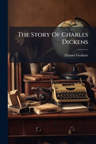 Cover image for The Story Of Charles Dickens