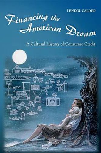 Cover image for Financing the American Dream: A Cultural History of Consumer Credit
