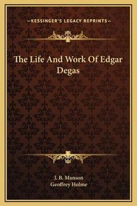 Cover image for The Life and Work of Edgar Degas