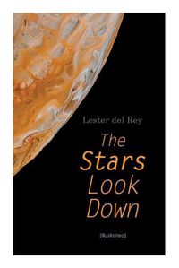 Cover image for The Stars Look Down (Illustrated): Lester del Rey Short Stories Collection