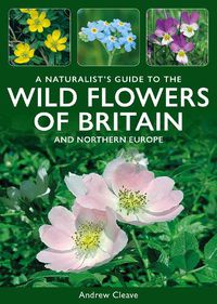 Cover image for A Naturalist's Guide to the Wild Flowers of Britain and Northern Europe