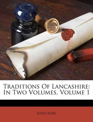 Cover image for Traditions of Lancashire: In Two Volumes, Volume 1