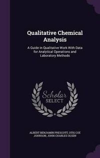 Cover image for Qualitative Chemical Analysis: A Guide in Qualitative Work with Data for Analytical Operations and Laboratory Methods