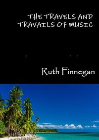 Cover image for The Travels and Travails of Music