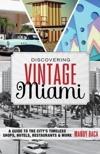 Cover image for Discovering Vintage Miami: A Guide to the City's Timeless Shops, Hotels, Restaurants & More