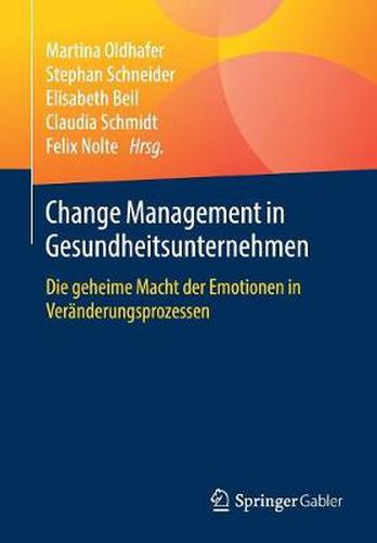 Change Management in Gesundheitsunternehmen: Die geheime Macht der Emotionen in Veranderungsprozessen