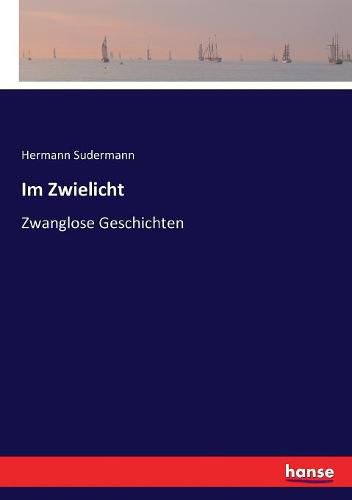 Im Zwielicht: Zwanglose Geschichten