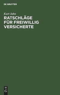 Cover image for Ratschlage Fur Freiwillig Versicherte: In Der Angestellten- Und Arbeiterrentenversicherung. Grundsatze Fur Die Zweckmassige Beitragsentrichtung