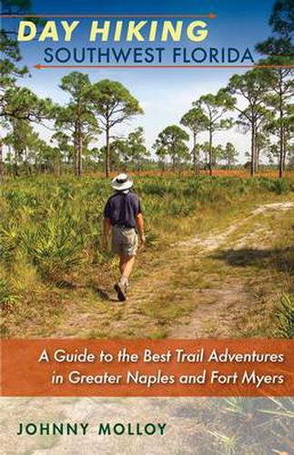 Cover image for Day Hiking Southwest Florida: A Guide to the Best Trail Adventures in Greater Naples and Fort Myers