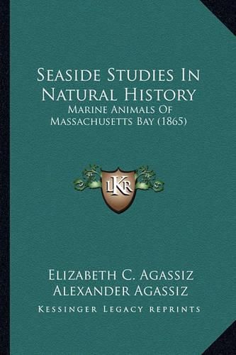 Seaside Studies in Natural History Seaside Studies in Natural History: Marine Animals of Massachusetts Bay (1865) Marine Animals of Massachusetts Bay (1865)