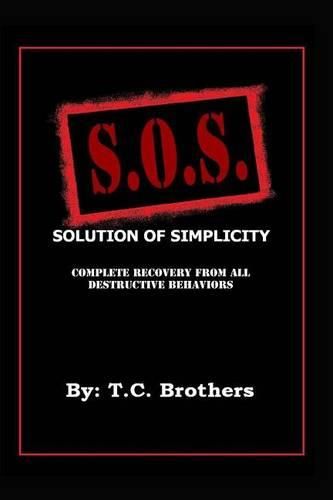 Cover image for Solution Of Simplicity S.O.S.: Complete Recovery from All Destructive Behaviors