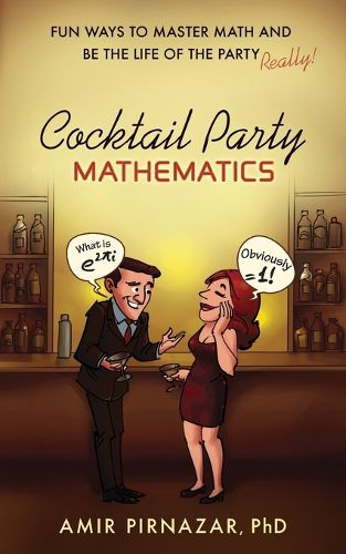 Cover image for Cocktail Party Mathematics: Fun Ways to Master Math and Be the Life of the Party - Really!