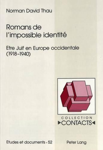 Romans de l'Impossible Identite: Etre Juif En Europe Occidentale (1918-1940)