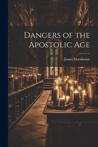 Cover image for Dangers of the Apostolic Age