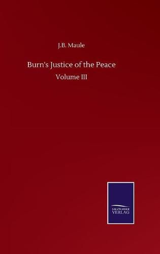 Cover image for Burn's Justice of the Peace: Volume III