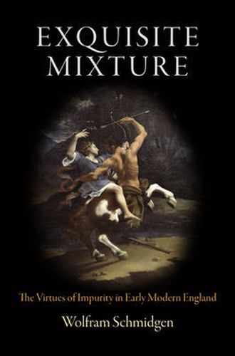 Cover image for Exquisite Mixture: The Virtues of Impurity in Early Modern England