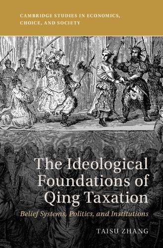Cover image for The Ideological Foundations of Qing Taxation: Belief Systems, Politics, and Institutions
