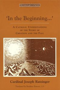 Cover image for In the Beginning...: A Catholic Understanding of the Story of Creation and the Fall