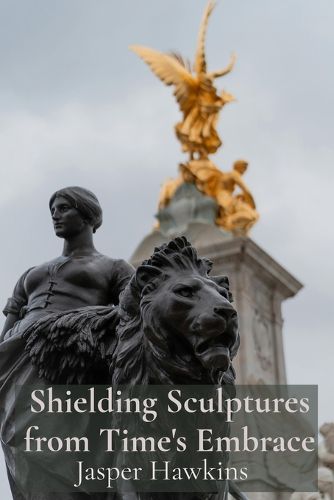 Cover image for Shielding Sculptures from Time's Embrace