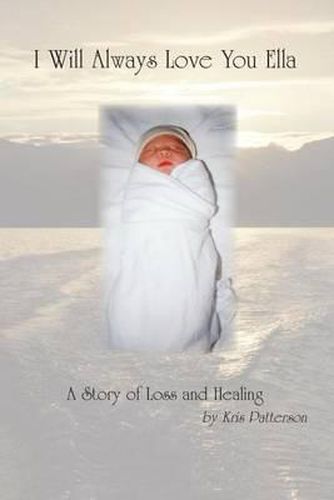 Cover image for I Will Always Love You Ella: A Story of Loss and Healing