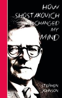 Cover image for How Shostakovich Changed My Mind